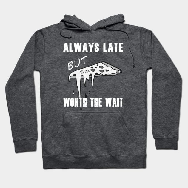 Always late but worth the wait Hoodie by AnjPrint